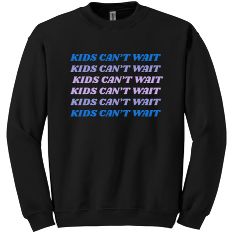 Kids Can't Wait Sweatshirt